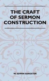 The Craft Of Sermon Construction