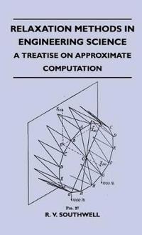 Relaxation Methods In Engineering Science - A Treatise On Approximate Computation