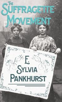 Bokomslag för "The Suffragette Movement - An Intimate Account Of Persons And Ideals"