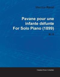 Pavane Pour Une Infante Defunte By Maurice Ravel For Solo Piano (1899) M.19
