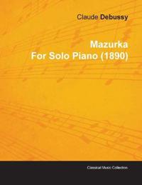 Mazurka By Claude Debussy For Solo Piano (1890)