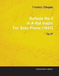Ballade No.3 in A-flat Major By Frederic Chopin For Solo Piano (1841) Op.47