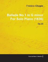 Ballade No.1 in G Minor By Frederic Chopin For Solo Piano (1836) Op.23