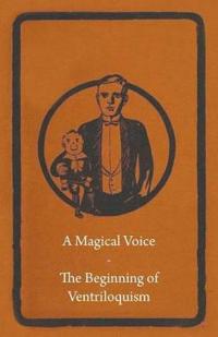 A Magical Voice - The Beginning of Ventriloquism