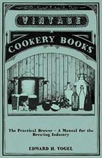 The Practical Brewer - A Manual for the Brewing Industry