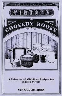 A Selection of Old-Time Recipes for English Sweets