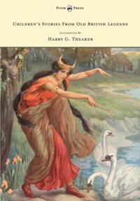 Children's Stories from Old British Legends - Illustrated by Harry Theaker