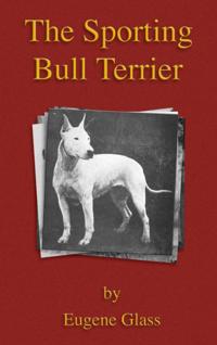 Sporting Bull Terrier (Vintage Dog Books Breed Classic - American Pit Bull Terrier)