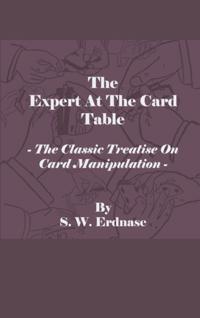 Expert at the Card Table - The Classic Treatise on Card Manipulation