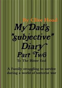 My Dad's Diary - Part Two - to the Bitter End