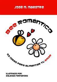 Bee Romantico: 53 ideas para alimentar tu amor