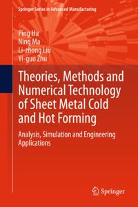 Theories, Methods and Numerical Technology of Sheet Metal Cold and Hot Forming
