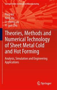 Theories, Methods and Numerical Technology of Sheet Metal Cold and Hot Forming