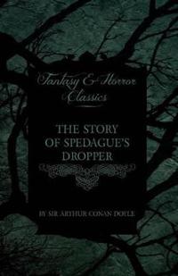 The Story of Spedague's Dropper (Fantasy and Horror Classics)