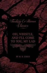 Oh, Whistle, and I'll Come to You, My Lad (Fantasy and Horror Classics)