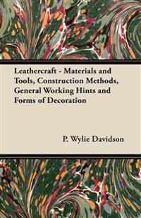 Leathercraft - Materials and Tools, Construction Methods, General Working Hints and Forms of Decoration