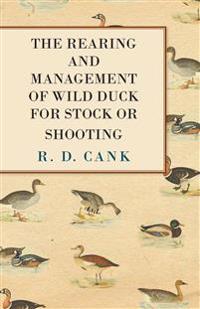 The Rearing and Management of Wild Duck for Stock or Shooting