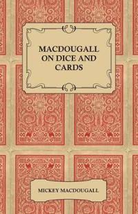 MacDougall on Dice and Cards - Modern Rules, Odds, Hints and Warnings for Craps, Poker, Gin Rummy and Blackjack