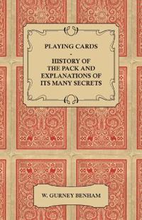 Playing Cards - History of the Pack and Explanations of Its Many Secrets