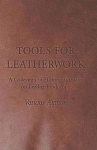 Tools for Leatherwork - A Collection of Historical Articles on Leather Production