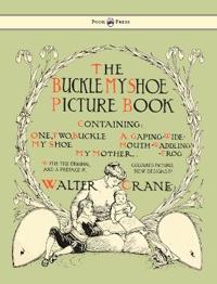 Bokomslag for "Buckle My Shoe Picture Book - Containing One, Two, Buckle My Shoe, A Gaping-Wide-Mouth-Waddling Frog, My Mother"