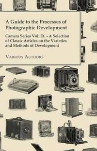 "A Guide to the Processes of Photographic Development - Camera Series Vol. IX. - A Selection of Classic Articles on the Varieties and Methods of Development