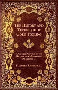 The History and Technique of Gold Tooling - A Classic Article on the History and Methods of Bookbinding