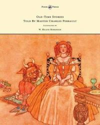 Bokomslag för "Old-Time Stories Told By Master Charles Perrault - Illustrated by W. Heath Robinson"