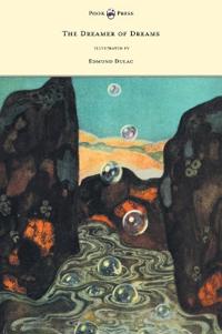 Bokomslag för "The Dreamer of Dreams - Illustrated by Edmund Dulac"