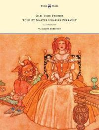 Bokomslag för "Old-Time Stories Told By Master Charles Perrault - Illustrated by W. Heath Robinson"