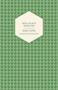 How a Play is Produced - Illustrated by Joseph Capek