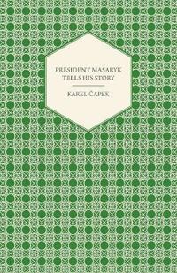 President Masaryk Tells His Story