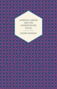 London Labour and the London Poor Volume III.