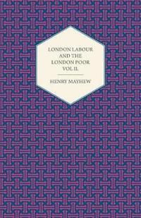 London Labour and the London Poor Volume II.