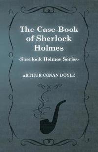 The Case-Book of Sherlock Holmes (Sherlock Holmes Series)