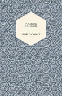 Roger Fry - A Biography