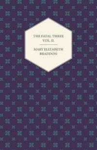 The Fatal Three Vol. II.