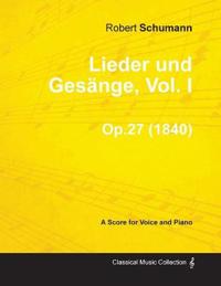 Lieder Und Gesange, Vol.I - A Score for Voice and Piano Op.27 (1840)