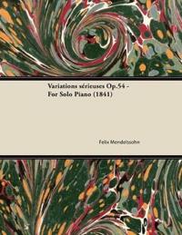 Variations Serieuses Op.54 - For Solo Piano (1841)