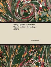 String Quartet in D Minor Op.42 - A Score for Strings (1785)