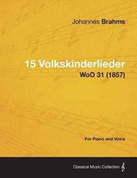 15 Volkskinderlieder - For Piano and Voice WoO 31 (1857)