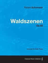 Waldszenen - A Score for Solo Piano Op.82