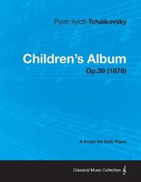 Children's Album - A Score for Solo Piano Op.39 (1878)