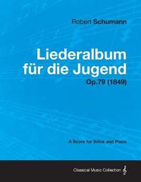 Liederalbum Fur Die Jugend - A Score for Voice and Piano Op.79 (1849)