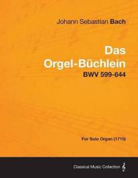 Das Orgel-Buchlein - BWV 599-644 - For Solo Organ (1715)