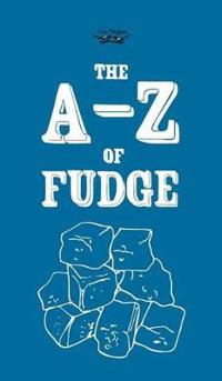 The A-Z of Fudge