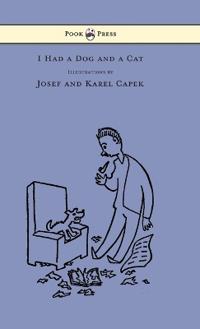 Bokomslag för "I Had a Dog and a Cat - Pictures Drawn by Josef and Karel Capek"