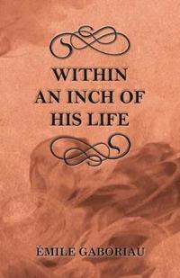 Bokomslag for "WITHIN AN INCH OF HIS LIFE"