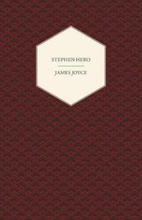 Stephen Hero - A Part of the First Draft of a Portrait of the Artist as a Young Man