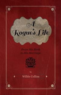 Rogue's Life - From His Birth to His Marriage